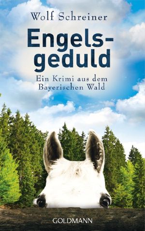 [Pfarrer Baltasar Senner 05] • Engelsgeduld · Ein Krimi aus dem Bayerischen Wald